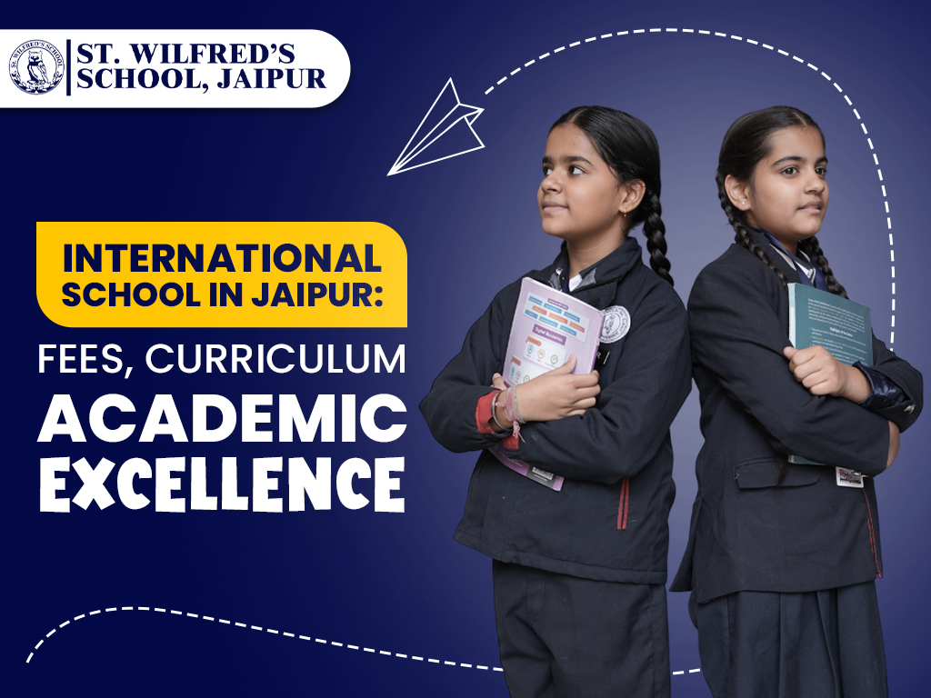 International School in Jaipur: Fees, Curriculum and Academic Excellence
